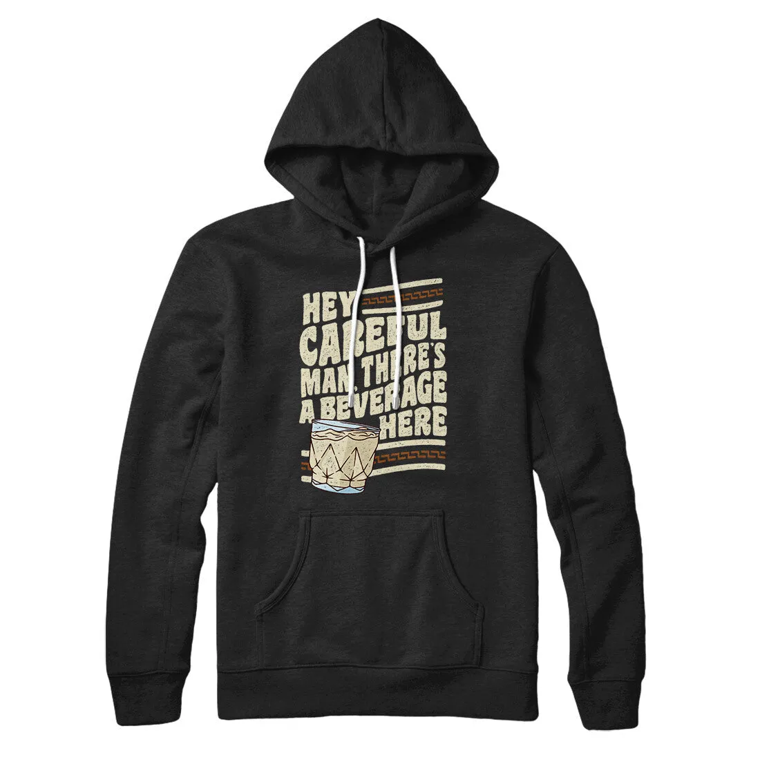 Hey, Careful Man, There’s A Beverage Here Hoodie