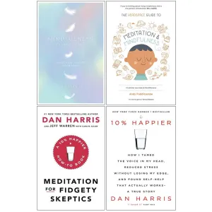Mindfulness Plain & Simple, Headspace Guide To Meditation And Mindfulness, Meditation For Fidgety Skeptics, 10% Happier 4 Books Collection Set