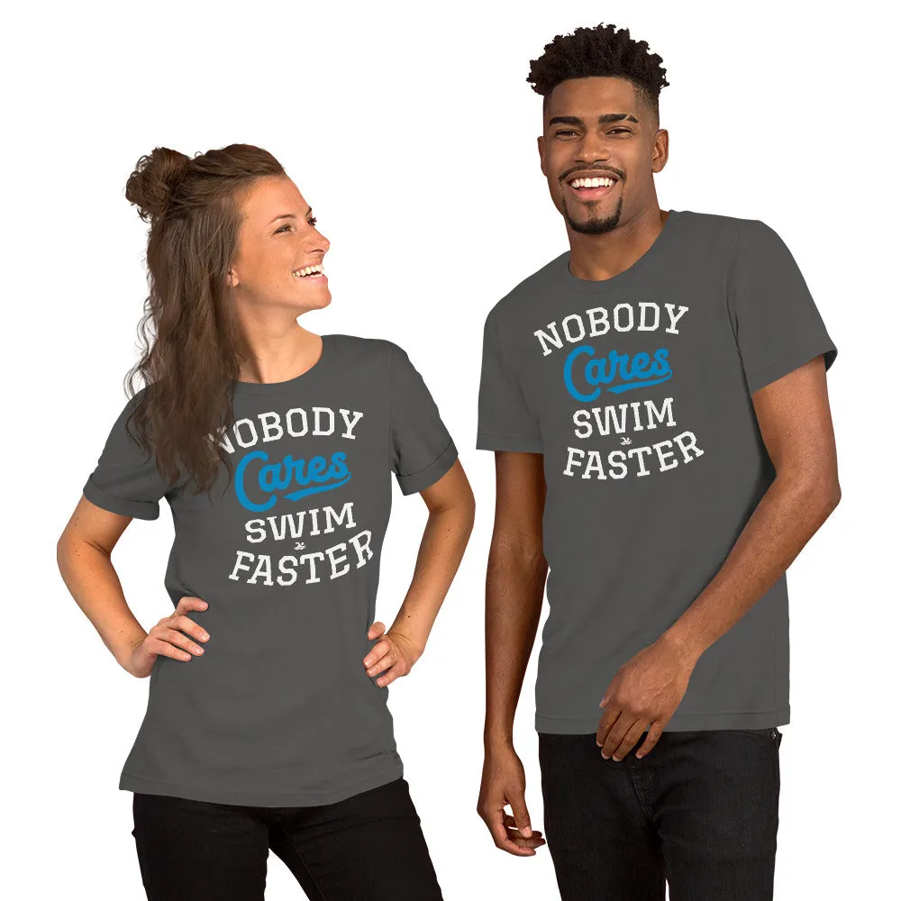 Nobody Cares Swim Faster Unisex T-shirt
