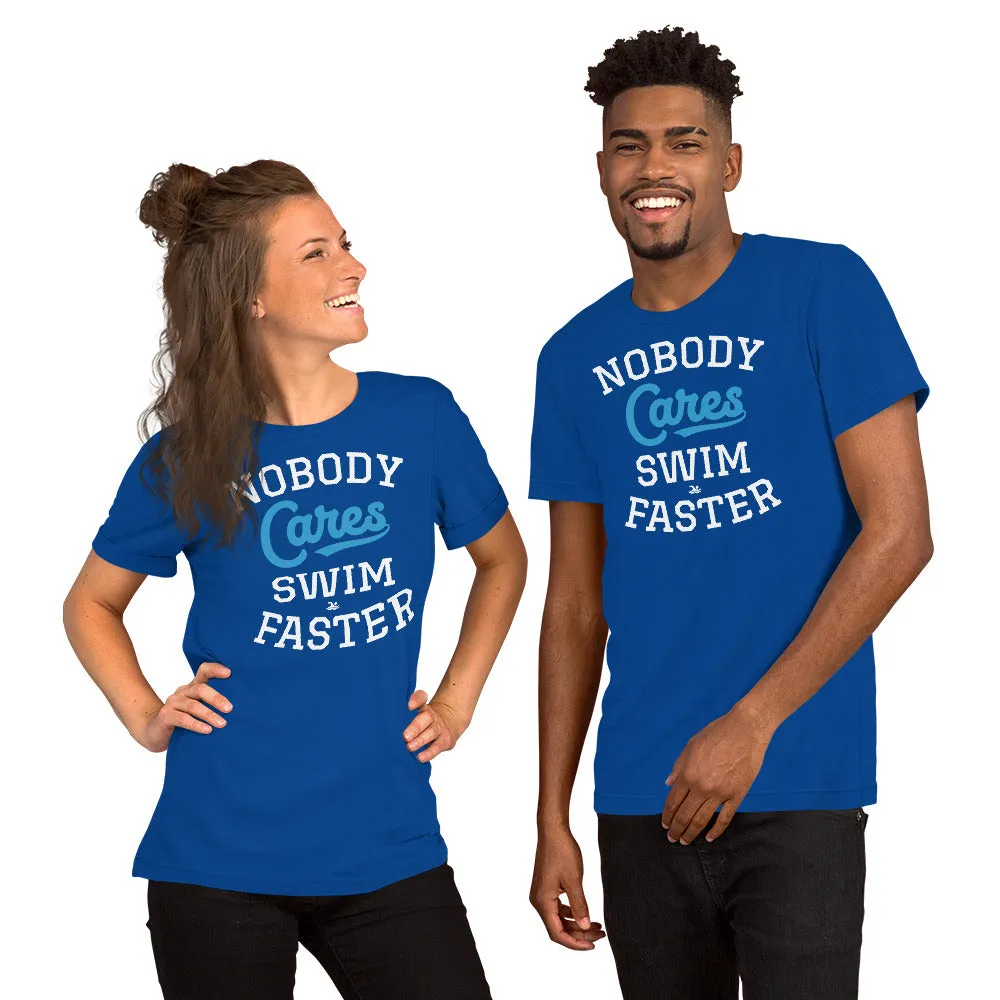 Nobody Cares Swim Faster Unisex T-shirt