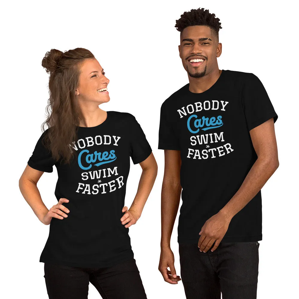 Nobody Cares Swim Faster Unisex T-shirt