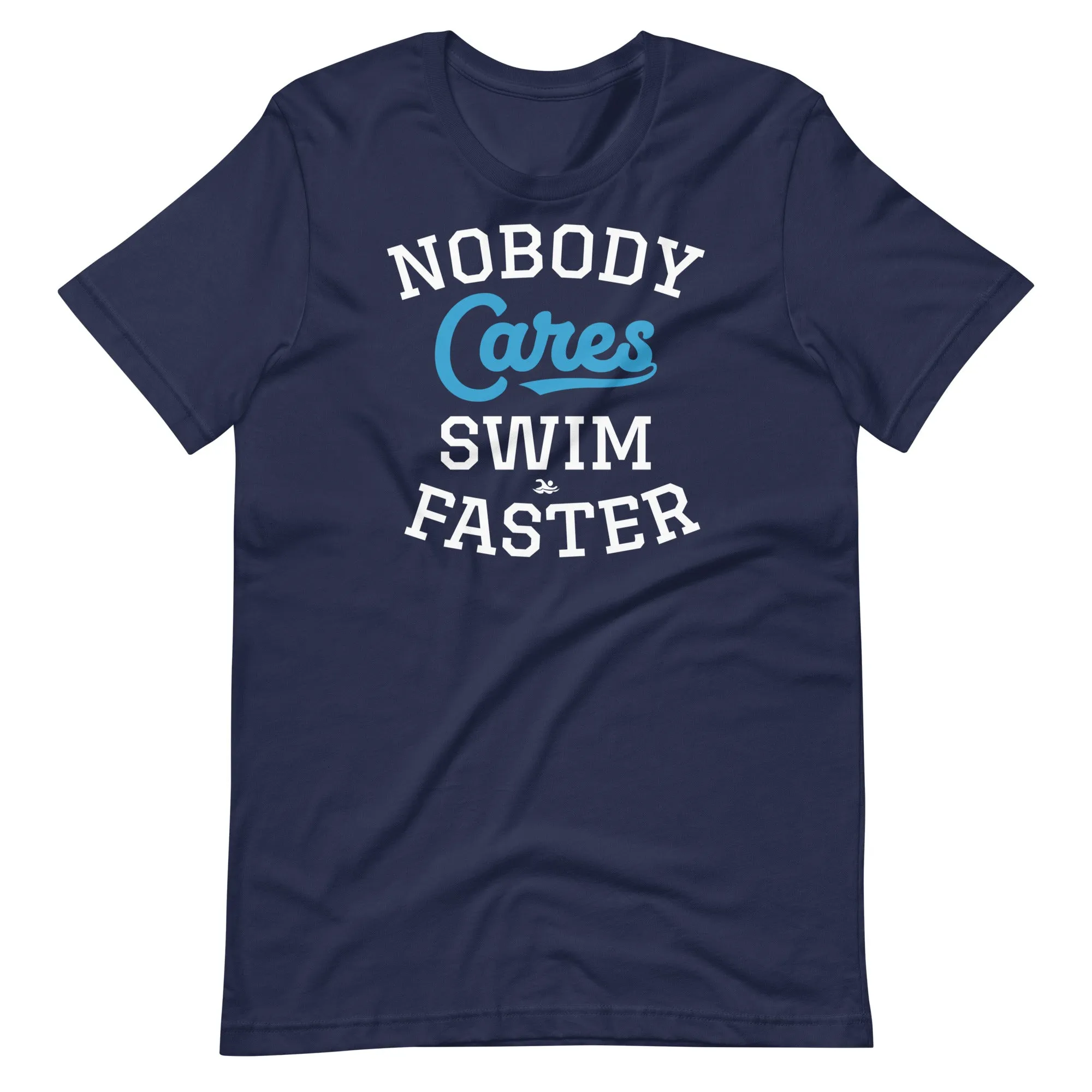 Nobody Cares Swim Faster Unisex T-shirt