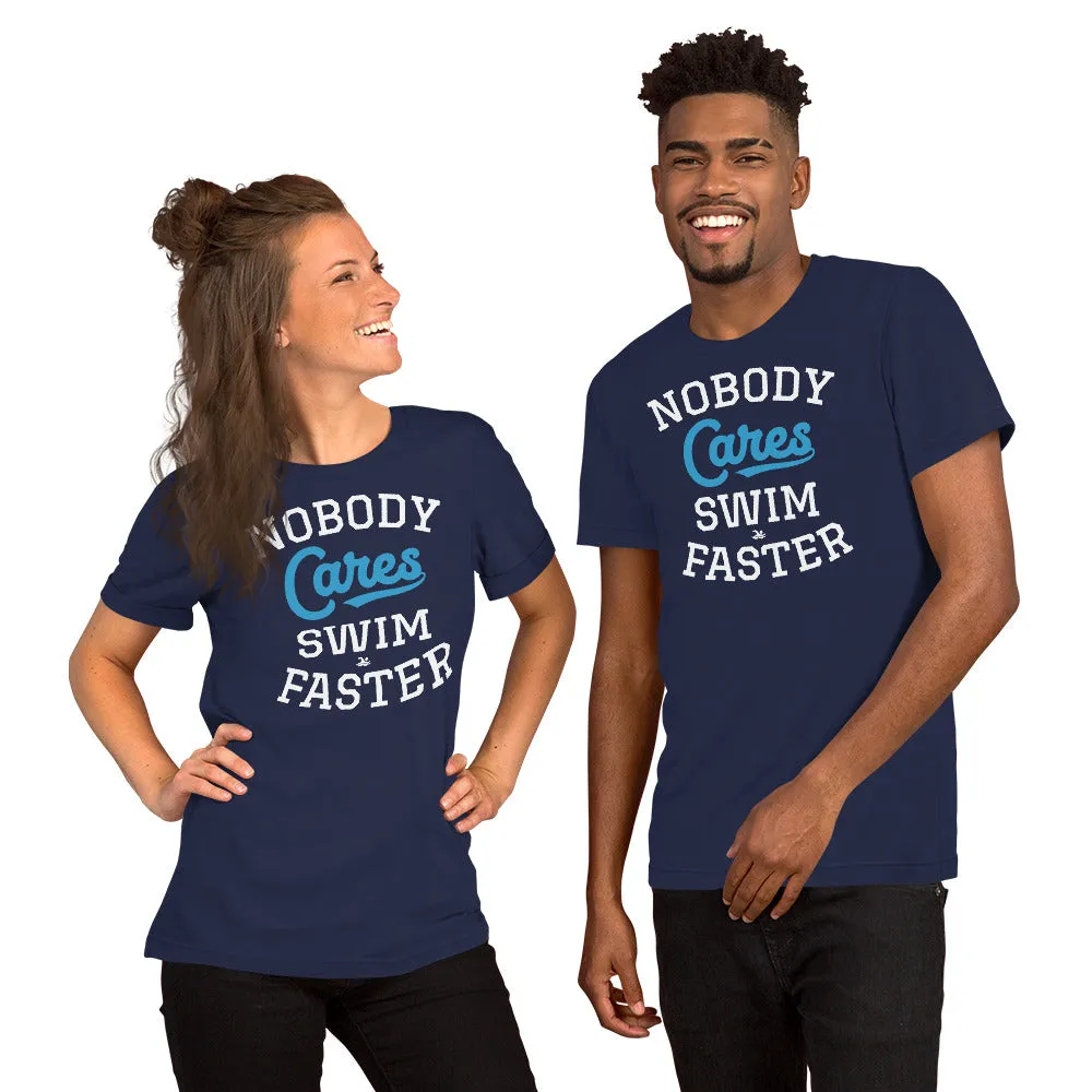 Nobody Cares Swim Faster Unisex T-shirt