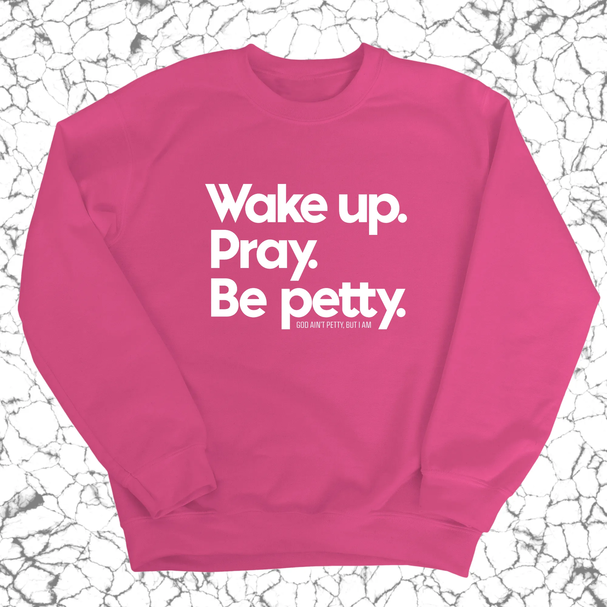 Wake up. Pray. Be Petty Unisex Sweatshirt