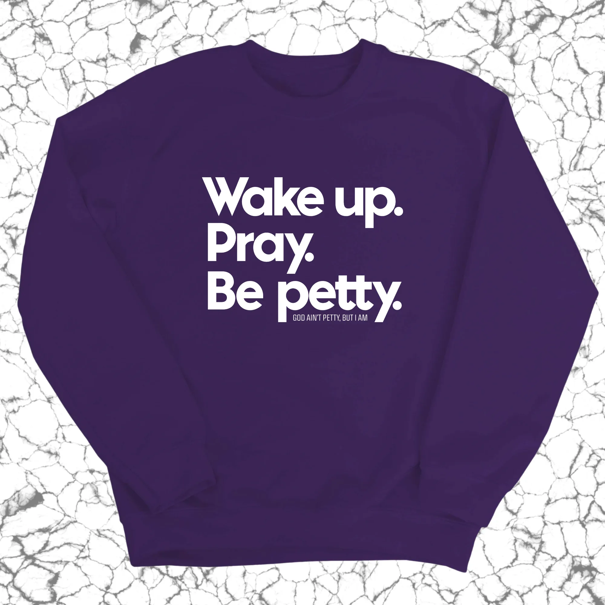 Wake up. Pray. Be Petty Unisex Sweatshirt