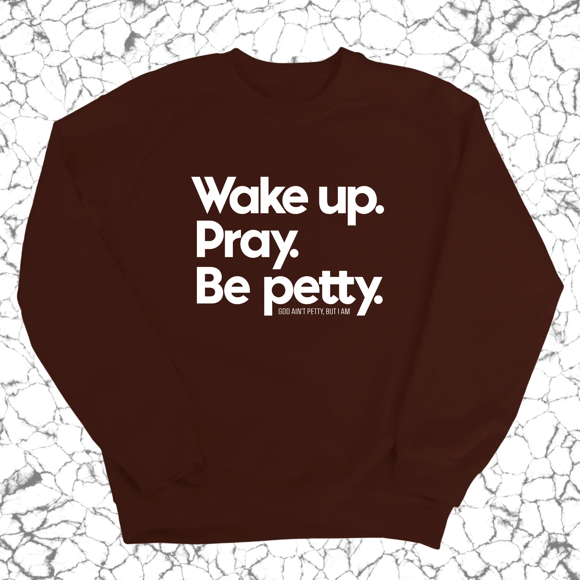 Wake up. Pray. Be Petty Unisex Sweatshirt