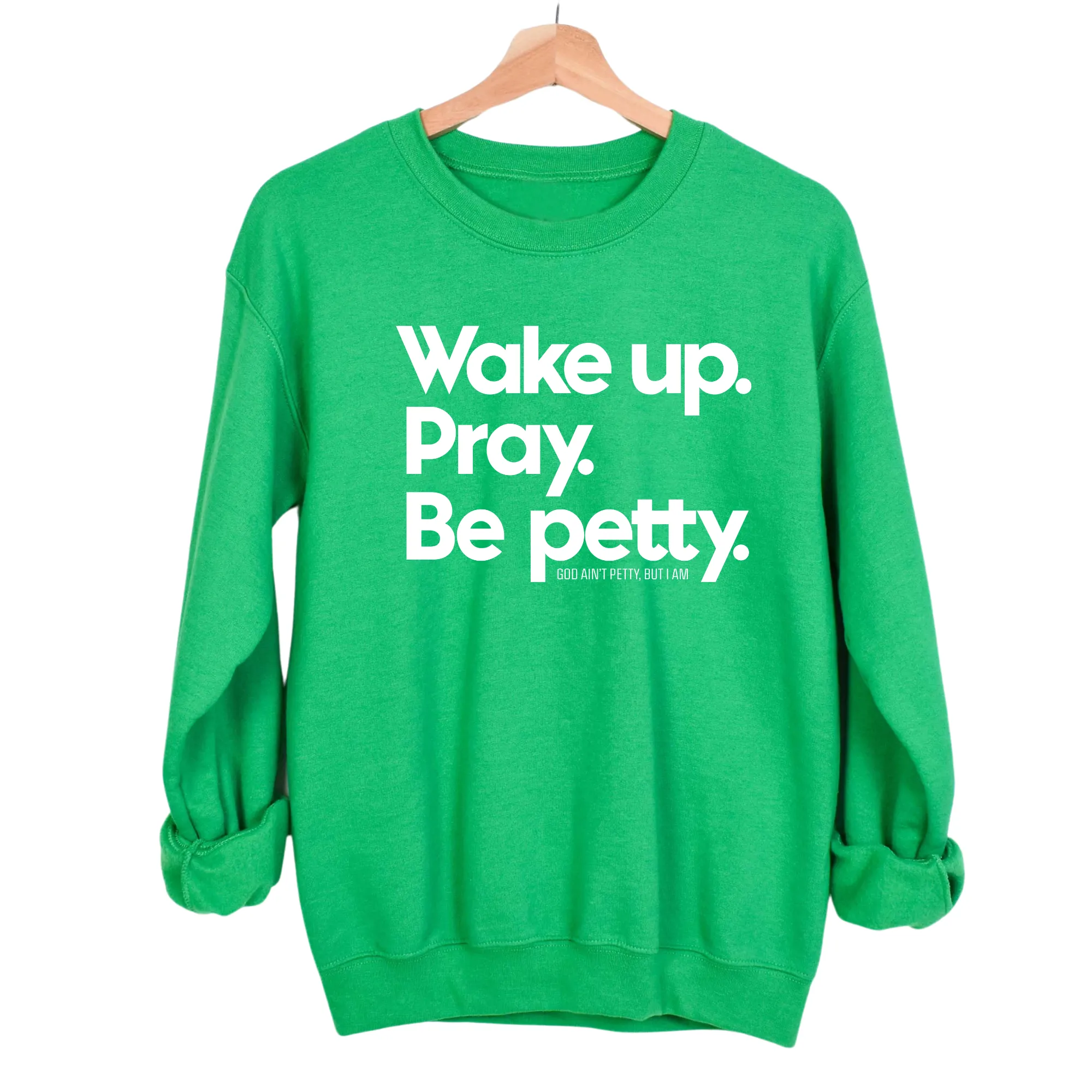 Wake up. Pray. Be Petty Unisex Sweatshirt