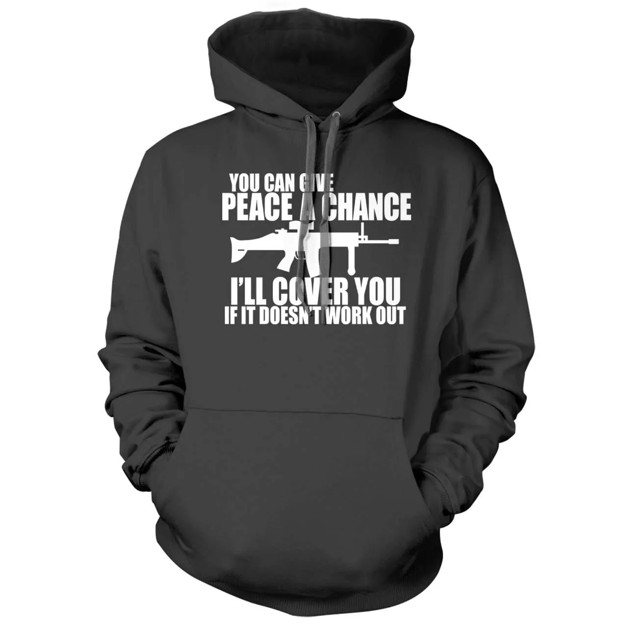 You can Give Peace a Chance I'll Cover you Hoodie
